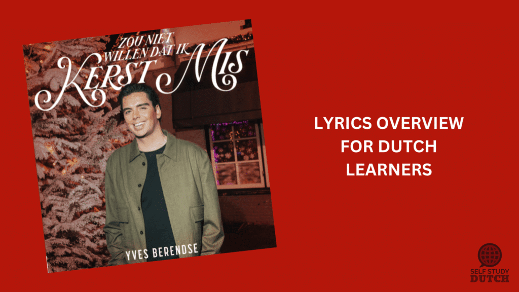 Learn Dutch with Music: “Zou Niet Willen Dat Ik Kerst Mis” Yves Berendse